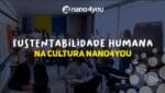 Na Nano4you, sustentabilidade também é sobre pessoas. Saiba como o crescimento pessoal e o marketing profissional impulsionam nosso impacto positivo.
