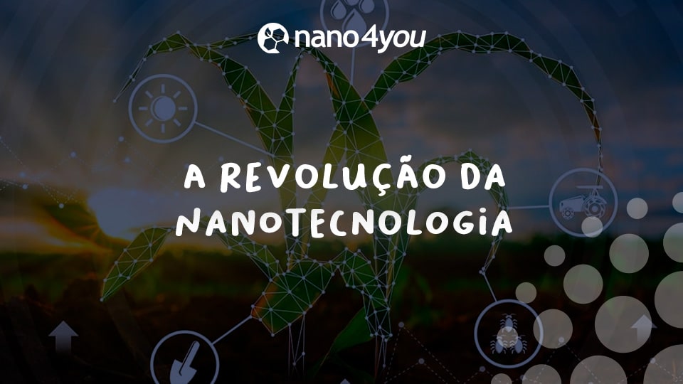 Imagem promocional da marca Nano4you com o título "A Revolução da Nanotecnologia" ao centro. Ao fundo, uma plantação ao pôr do sol com uma representação gráfica de uma planta formada por linhas e polígonos, simbolizando inovação tecnológica. Elementos gráficos relacionados à agricultura e ciência aparecem conectados ao redor, indicando o uso de nanotecnologia no campo. O logotipo da Nano4you está posicionado na parte superior da imagem.
