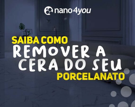 Imagem com fundo de uma sala com piso de porcelanato claro, com sofá bege e parede cinza escura. Em destaque, o texto: "Saiba como remover a cera do seu porcelanato" com o logotipo da Nano4you na parte superior.