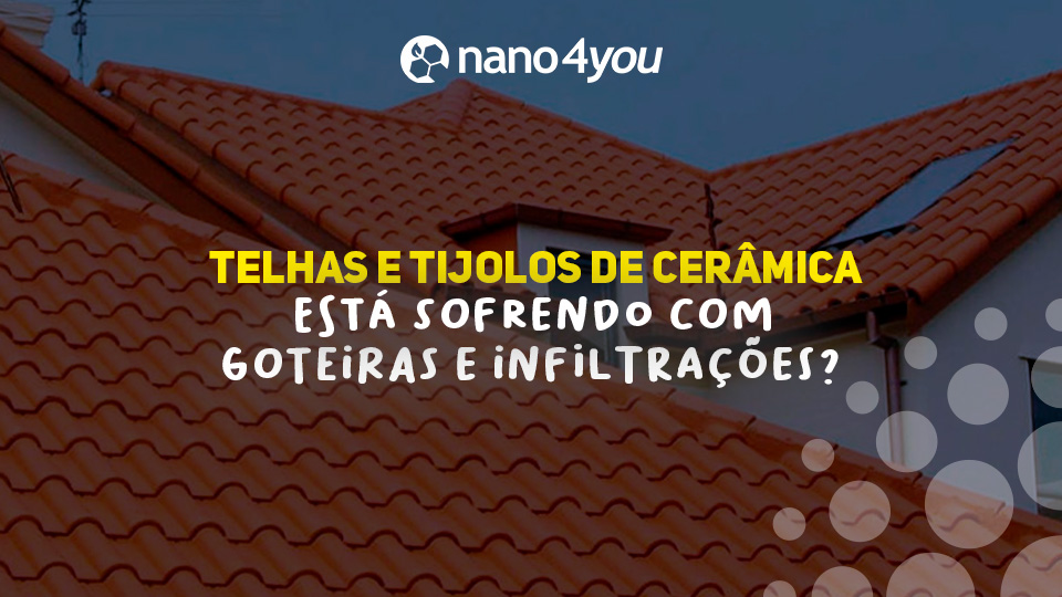 Telhado de uma casa com telhas cerâmicas alaranjadas e texto em destaque: “Telhas e Tijolos de Cerâmica — Está sofrendo com goteiras e infiltrações?”, com logo da Nano4you no topo.