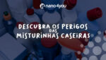 Imagem com diversos frascos de produtos de limpeza, com destaque para o título "Descubra os perigos das misturinhas caseiras", acompanhado da marca nano4you.