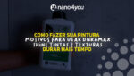 Pessoa segurando o produto Duramax Shine Tintas e Texturas da nano4you em frente a uma parede úmida, com destaque para o título: “Como fazer sua pintura durar mais tempo. Motivos para usar Duramax Shine Tintas e Texturas