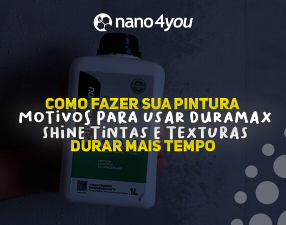 Pessoa segurando o produto Duramax Shine Tintas e Texturas da nano4you em frente a uma parede úmida, com destaque para o título: “Como fazer sua pintura durar mais tempo. Motivos para usar Duramax Shine Tintas e Texturas
