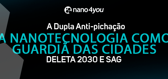 Imagem com fundo escuro, logo da marca Nano4you no topo e destaque para a frase "A nanotecnologia como guardiã das cidades". Em letras brancas e azuis, a imagem apresenta os produtos Deleta 2030 e SAG como solução anti-pichação. O fundo inclui formas geométricas que remetem à ideia de proteção e tecnologia.