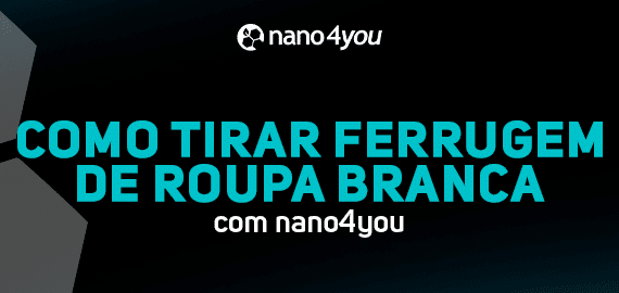 Banner preto com o logotipo da nano4you e a frase em azul: “Como tirar ferrugem de roupa branca com nano4you”.