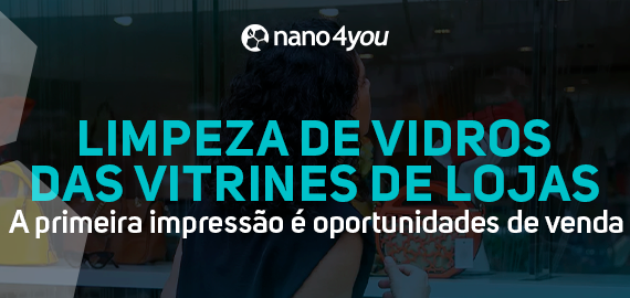 Banner da nano4you sobre limpeza de vidros das vitrines de lojas, destacando que a primeira impressão é oportunidades de venda.