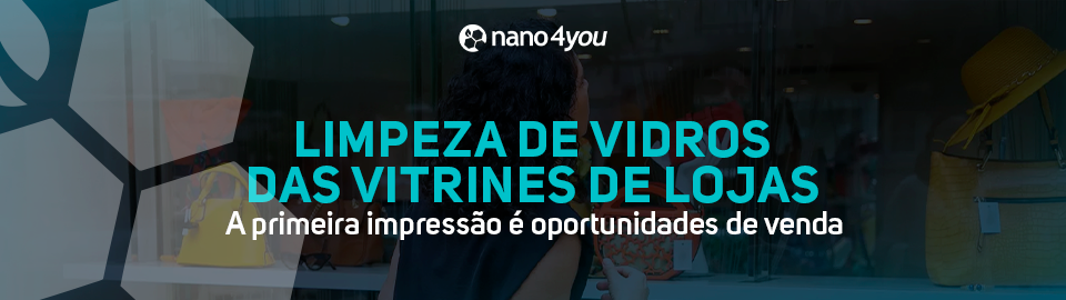 Banner da nano4you sobre limpeza de vidros das vitrines de lojas, destacando que a primeira impressão é oportunidades de venda.