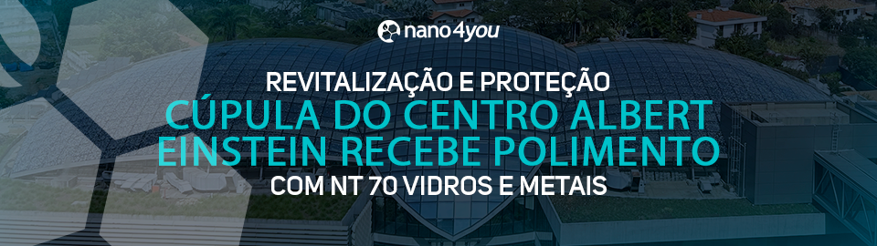 Banner institucional da nano4you com o texto “Revitalização e proteção. Cúpula do Centro Albert Einstein recebe polimento com NT70 Vidros e Metais”, sobre imagem aérea da estrutura envidraçada do Centro Albert Einstein.