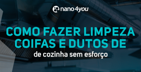 Banner informativo da nano4you com o título “Como fazer limpeza de coifas e dutos de cozinha sem esforço”, sobre técnicas de higienização de sistemas de exaustão.