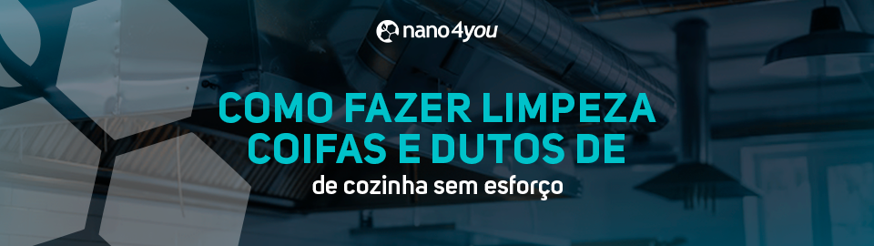 Banner informativo da nano4you com o título “Como fazer limpeza de coifas e dutos de cozinha sem esforço”, sobre técnicas de higienização de sistemas de exaustão.