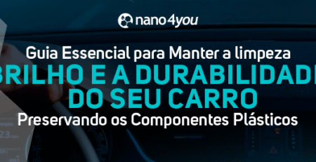 Guia essencial para manter o brilho e a durabilidade do carro, preservando plásticos com nanotecnologia da nano4you AUTO.
