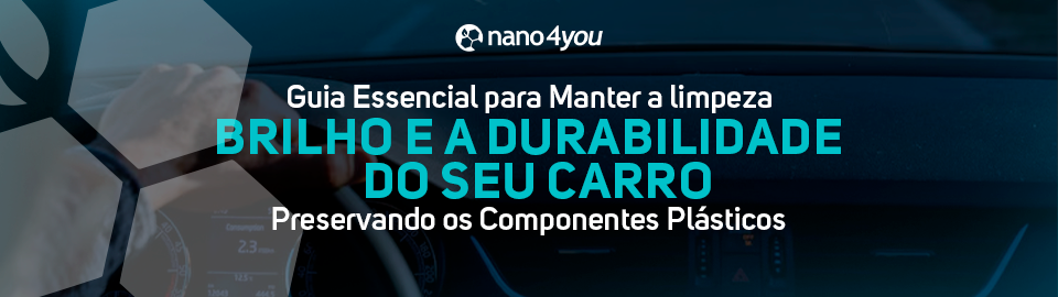 Guia essencial para manter o brilho e a durabilidade do carro, preservando plásticos com nanotecnologia da nano4you AUTO.