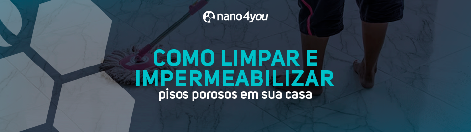 Pessoa limpando piso poroso com rodo e pano, acompanhada do título “Como limpar e impermeabilizar pisos porosos em sua casa” da nano4you.