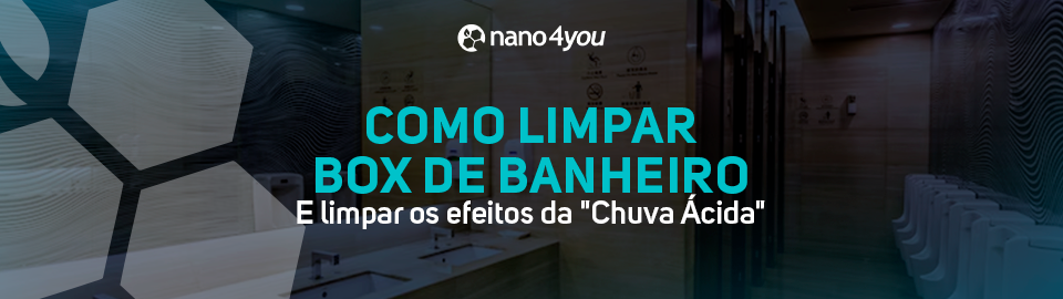 Banner da nano4you com o texto “Como limpar box de banheiro e limpar os efeitos da chuva ácida”, sobre imagem de banheiro moderno com divisórias de vidro.
