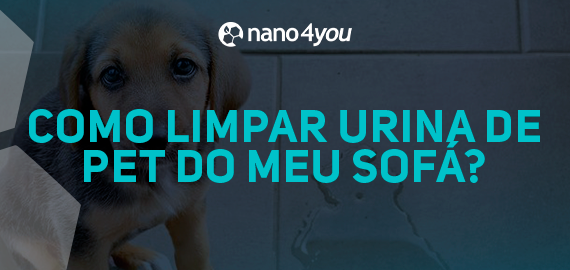 Filhote de cachorro sentado no chão ao lado de uma poça de urina com a pergunta em destaque: "Como limpar urina de pet do meu sofá?", sobre fundo escuro com o logo da nano4you.