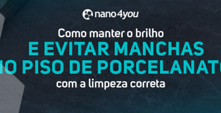 Banner da nano4you com o texto “Como manter o brilho e evitar manchas no piso de porcelanato com a limpeza correta”, sobre fundo de piso cerâmico em tons acinzentados e elementos hexagonais representando nanotecnologia.