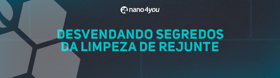 Banner da nano4you com o título “Desvendando segredos da limpeza de rejunte”, destacando dicas e soluções para deixar rejuntes limpos e protegidos.