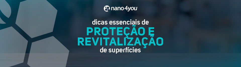 Banner com o texto “dicas essenciais de proteção e revitalização de superfícies” da nano4you.