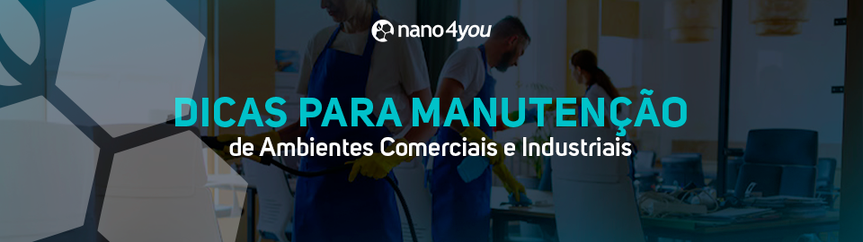 Equipe de limpeza atuando em ambiente corporativo, ilustrando dicas de manutenção comercial e industrial com nanotecnologia sustentável nano4you.