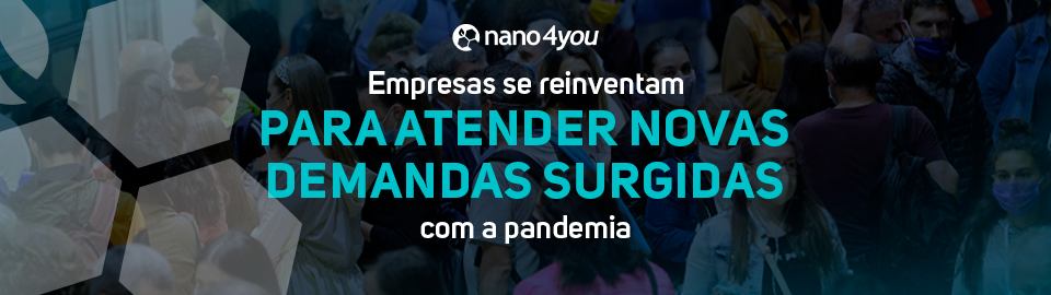 Empresas se reinventam para atender novas demandas surgidas com a pandemia — banner institucional da nano4you destacando inovação, sustentabilidade e adaptação do mercado com nanotecnologia.