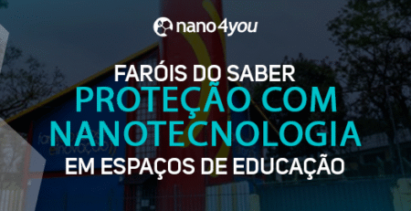 Banner com o logotipo da nano4you e o texto “Faróis do Saber – Proteção com nanotecnologia em espaços de educação” sobre imagem de uma escola colorida.