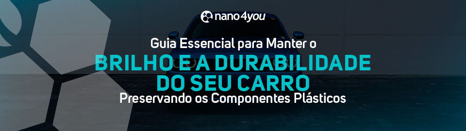 Banner da nano4you com carro ao fundo e a frase 'Guia essencial para manter o brilho e a durabilidade do seu carro preservando os componentes plásticos'
