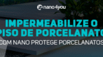 Banner da nano4you com destaque para a frase: Impermeabilize o piso de porcelanato com Nano Protege Porcelanatos. Fundo com piso de porcelanato moderno e plantas decorativas.