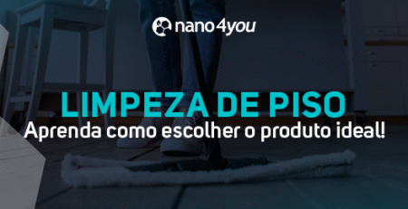 Limpeza de piso nano4you: guia para escolher o produto ideal para cada tipo de revestimento.