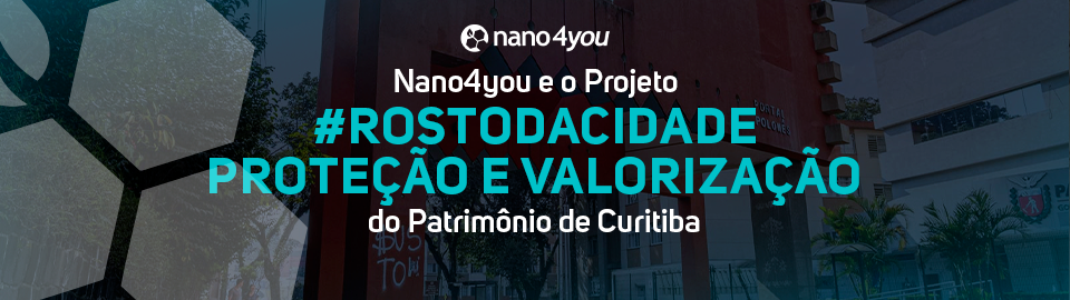 nano4you e o projeto Rostos da Cidade: proteção e valorização do patrimônio de Curitiba.
