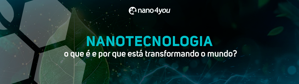 Folha em detalhe com partículas microscópicas ilustrando nanotecnologia, acompanhada do título “Nanotecnologia",o que é e por que está transformando o mundo?” da nano4you.