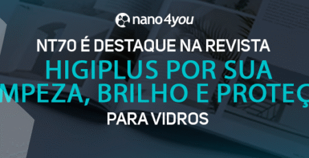 Banner institucional da nano4you destaca o produto NT70 como matéria de destaque na revista Higiplus, reconhecido por sua limpeza, brilho e proteção para vidros.
