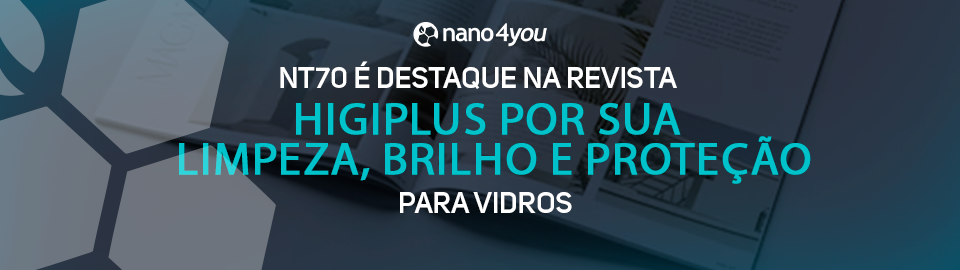 Banner institucional da nano4you destaca o produto NT70 como matéria de destaque na revista Higiplus, reconhecido por sua limpeza, brilho e proteção para vidros.