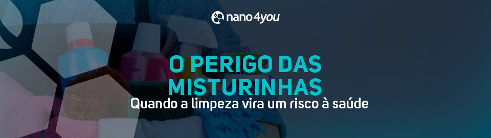 Banner da nano4you com o texto “O perigo das misturinhas: quando a limpeza vira um risco à saúde”, sobre fundo com frascos de produtos de limpeza.