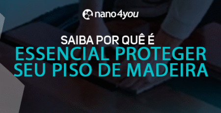 Banner institucional da nano4you com a frase “Saiba por que é essencial proteger seu piso de madeira”, sobre imagem de instalação de tábuas de madeira com design geométrico translúcido.