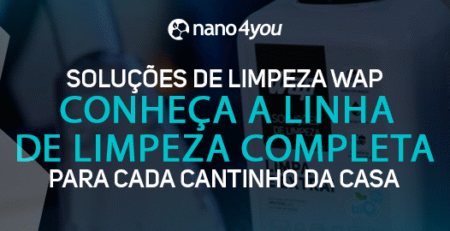 Banner institucional da nano4you apresentando as soluções de limpeza WAP, com destaque para a linha completa de produtos para toda a casa.