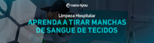 Banner institucional da nano4you com destaque para limpeza hospitalar, ensinando a remover manchas de sangue de tecidos.