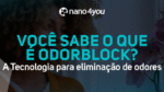 Banner institucional da Nano4you com a frase “Você sabe o que é OdorBlock? A tecnologia para eliminação de odores”.