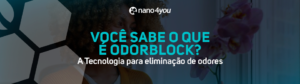 Banner institucional da Nano4you com a frase “Você sabe o que é OdorBlock? A tecnologia para eliminação de odores”.