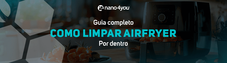 Como limpar airfryer por dentro: guia completo
